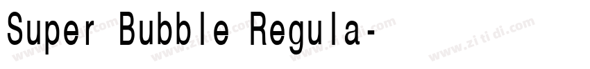 Super Bubble Regula字体转换 Super Bubble Regula字体转换